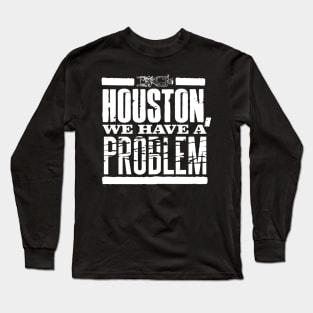 Houston, We Have A Problem. Long Sleeve T-Shirt